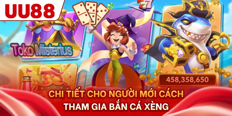Chi tiết cho người mới cách tham gia bắn cá xèng
