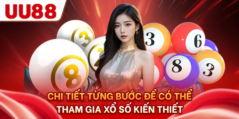 Chi tiết từng bước để có thể tham gia xổ số kiến thiết