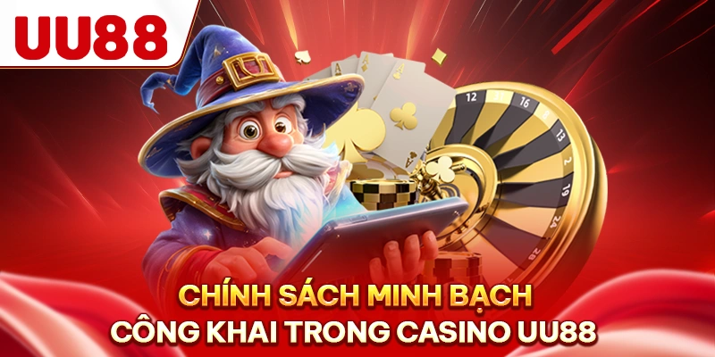 Chính sách minh bạch công khai trong Casino UU88