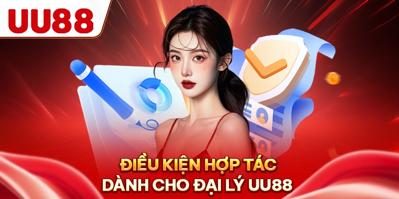 Điều kiện hợp tác dành cho đại lý UU88