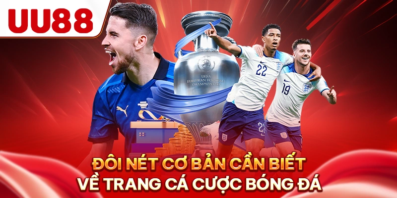 Đôi nét cơ bản cần biết về trang cá cược bóng đá