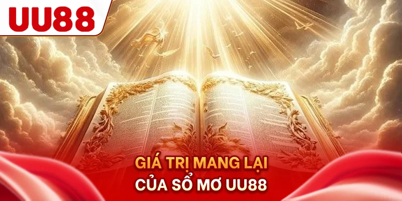 Giá trị mang lại của sổ mơ UU88