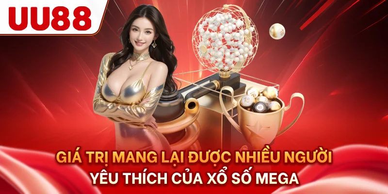 Giá trị mang lại được nhiều người yêu thích của xổ số Mega