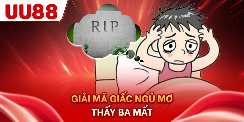 Giải mã giấc ngủ mơ thấy ba mất