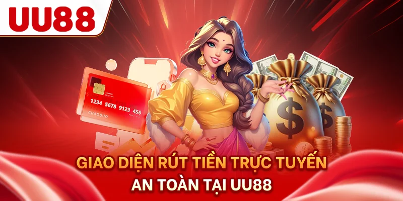 Giao diện rút tiền trực tuyến an toàn tại UU88