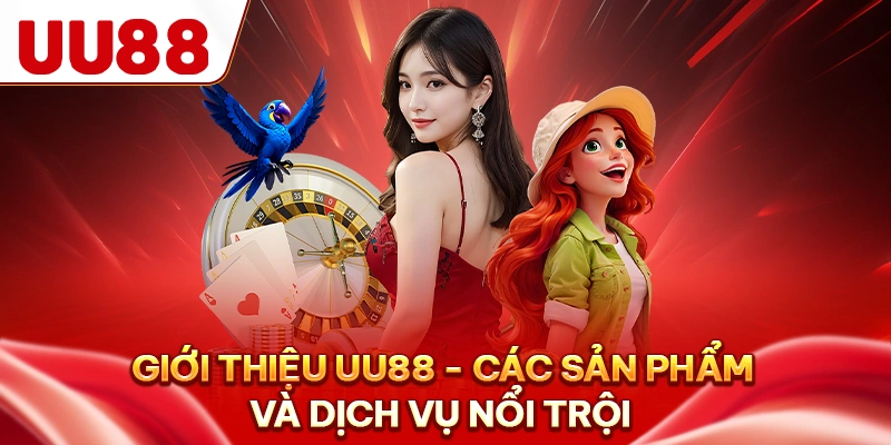 Giới thiệu UU88 - Phương thức liên hệ và nạp rút