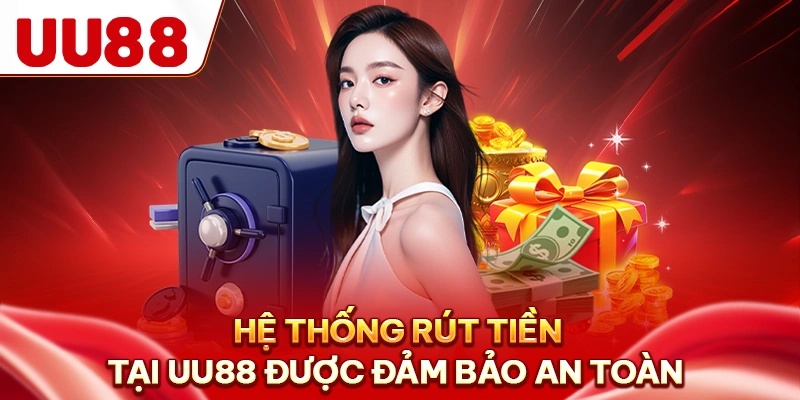 Hệ thống rút tiền tại UU88 được đảm bảo an toàn