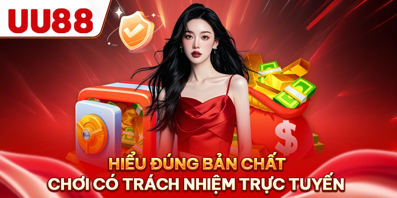 Hiểu đúng bản chất chơi có trách nhiệm trực tuyến