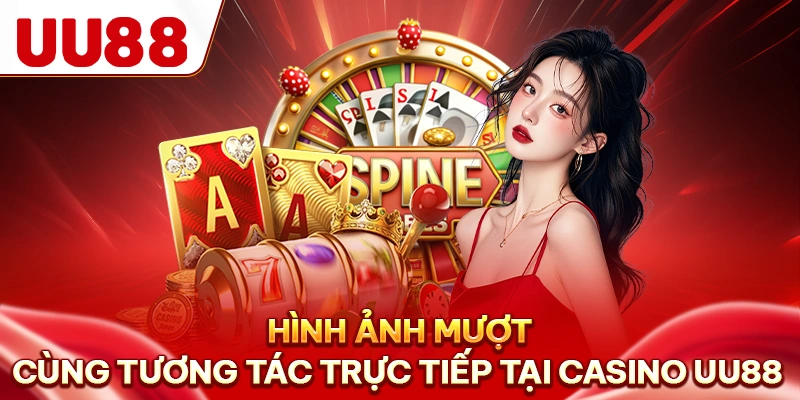 Hình ảnh mượt cùng tương tác trực tiếp tại Casino UU88