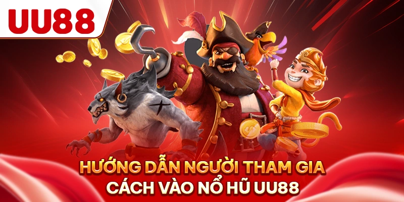 Hướng dẫn người tham gia cách vào nổ hũ UU88