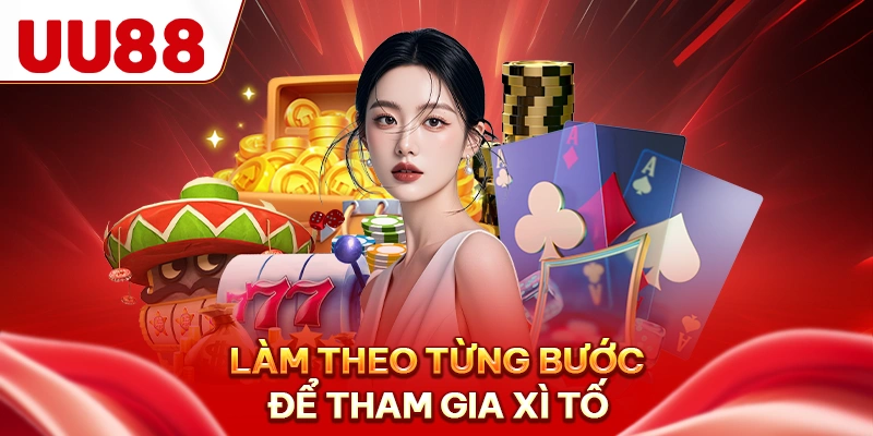 Làm theo từng bước để tham gia xì tố