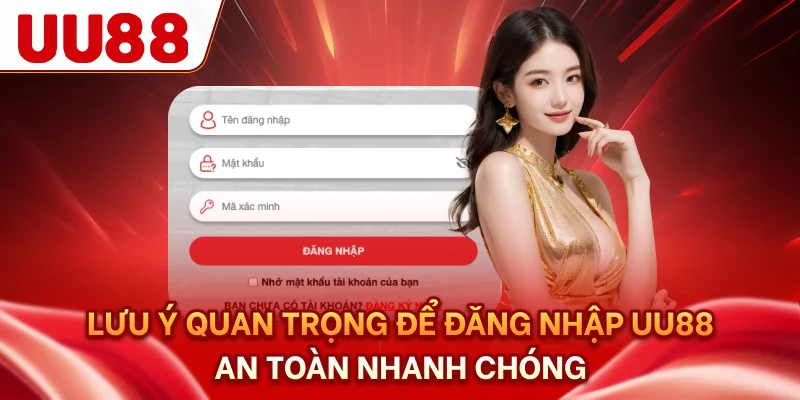 Lưu ý quan trọng để đăng nhập UU88 an toàn, nhanh chóng