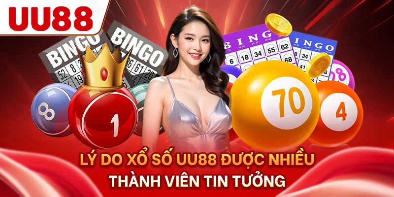 Lý do xổ số UU88 được nhiều thành viên tin tưởng