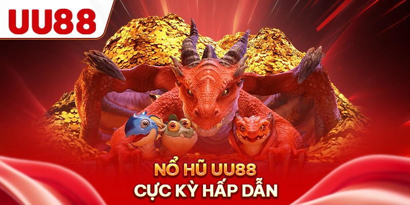 Nổ hũ UU88 cực kỳ hấp dẫn