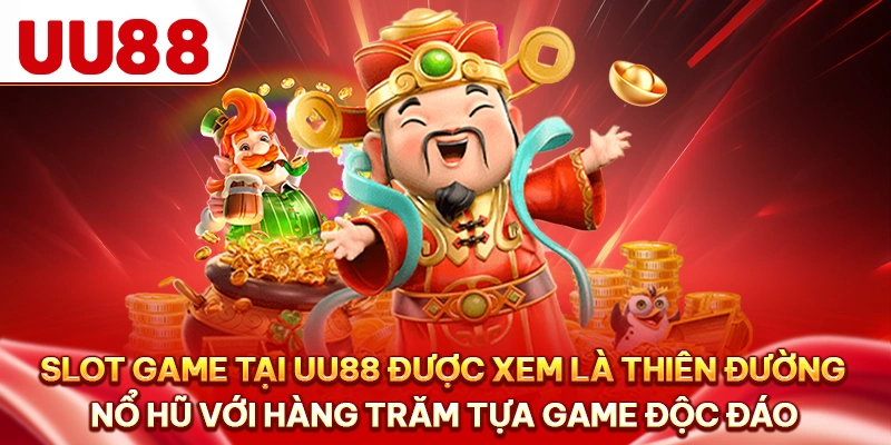 Slot game tại UU88 được xem là thiên đường nổ hũ với hàng trăm tựa game độc đáo
