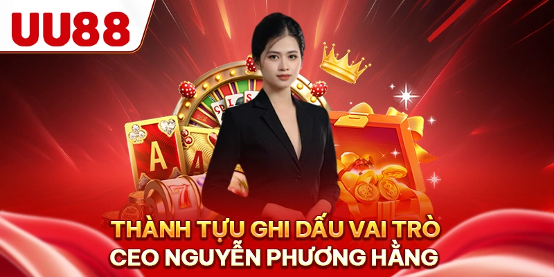 Thành tựu ghi dấu vai trò CEO Nguyễn Phương Hằng