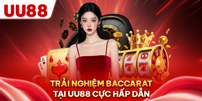 Trải nghiệm baccarat tại UU88 cực hấp dẫn