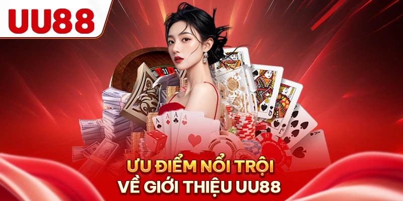 Ưu điểm nổi trội về giới thiệu UU88