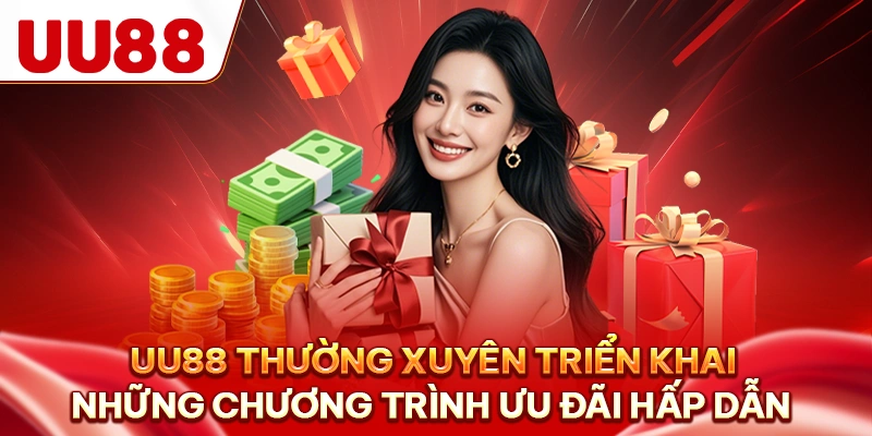 UU88 thường xuyên triển khai những chương trình ưu đãi hấp dẫn